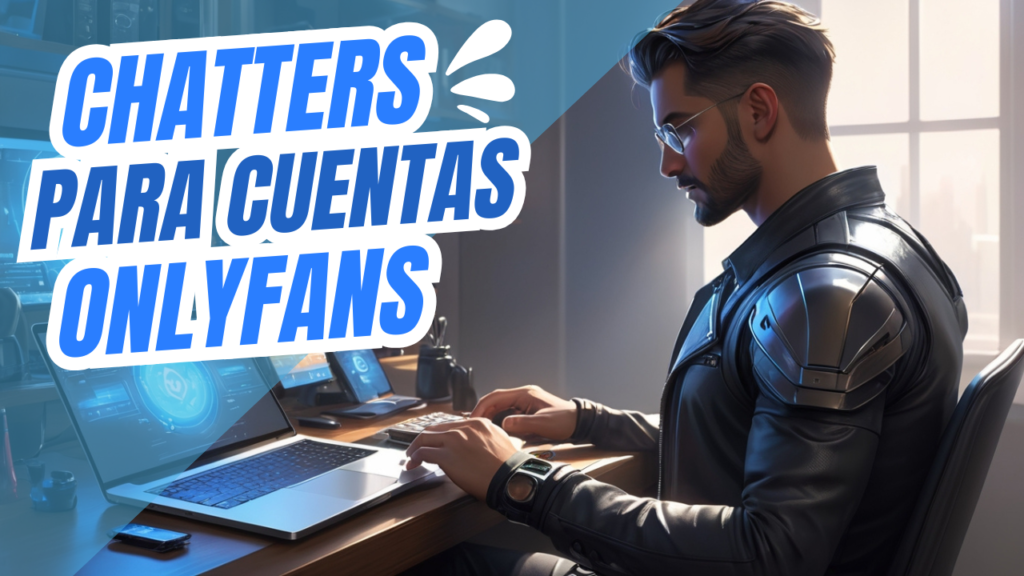 ¿Qué hacen y cómo funcionan los Chatters de OnlyFans?
