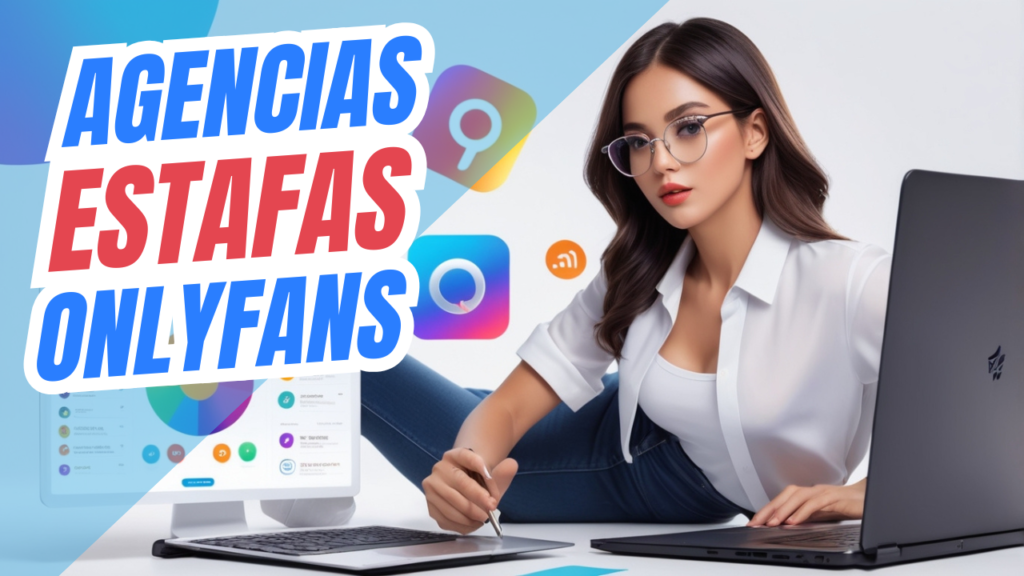 ¿Cómo Saber si una Agencia OnlyFans es de Calidad o Estafa